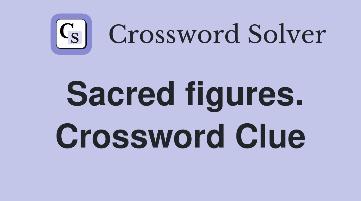 Sacred figures. Crossword Clue