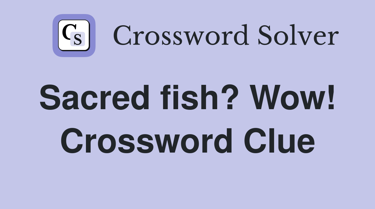 Sacred fish? Wow!  Crossword Clue