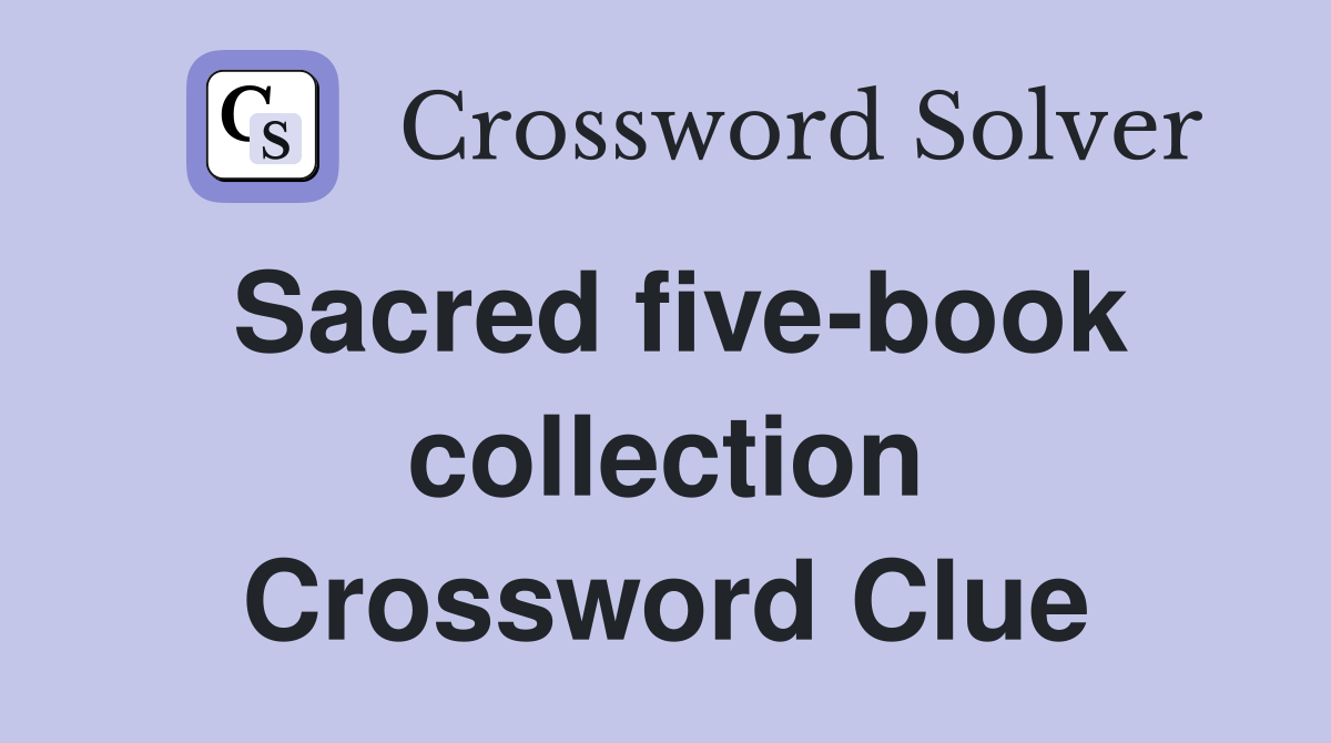 Sacred five-book collection Crossword Clue
