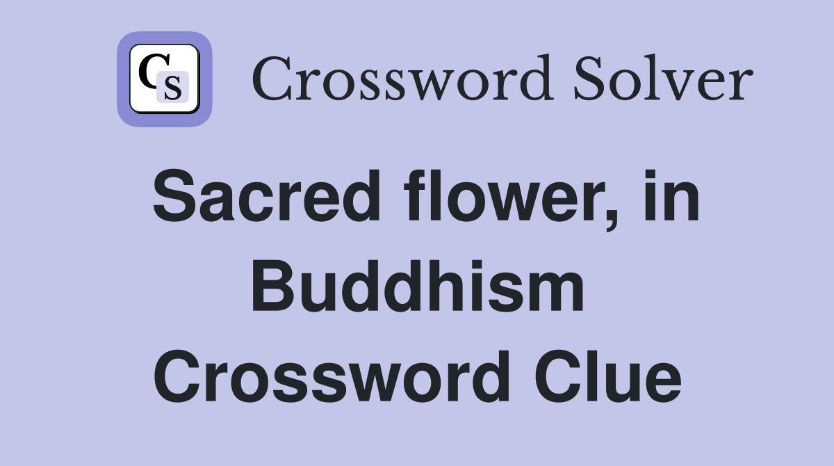 Sacred flower, in Buddhism Crossword Clue