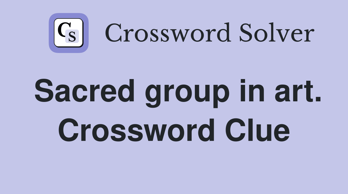Sacred group in art. Crossword Clue