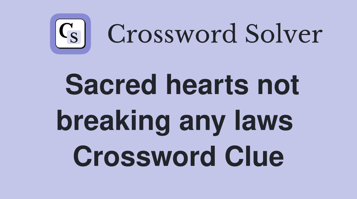 Sacred hearts not breaking any laws  Crossword Clue