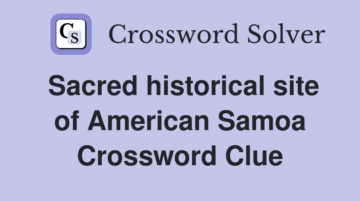 Sacred historical site of American Samoa Crossword Clue