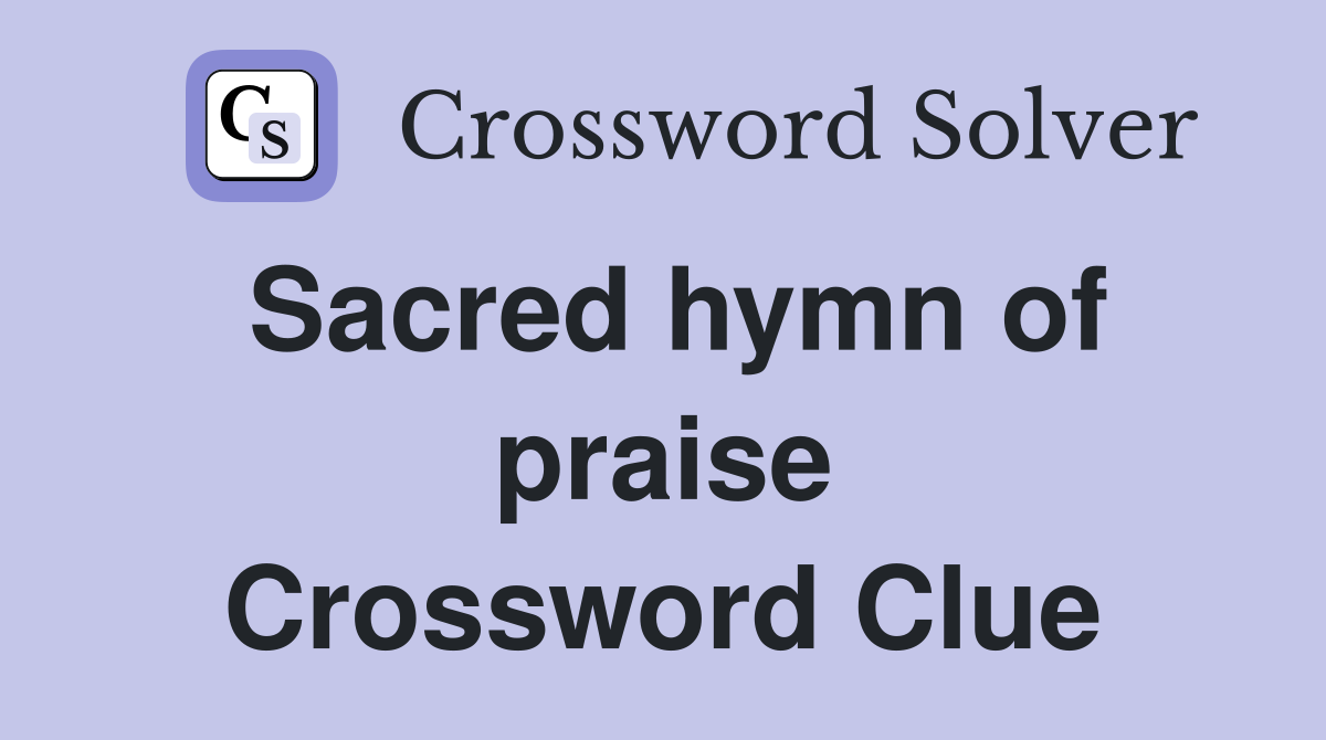 Sacred hymn of praise Crossword Clue
