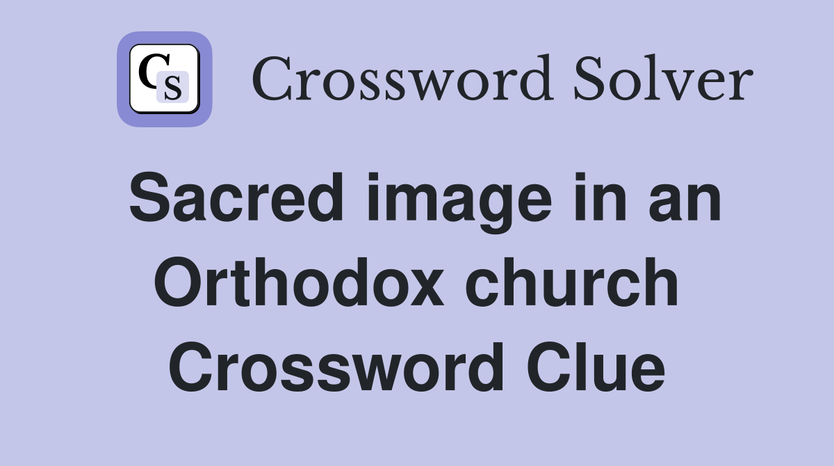 Sacred image in an Orthodox church Crossword Clue