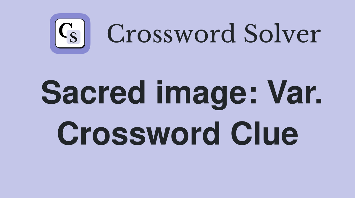 Sacred image: Var. Crossword Clue