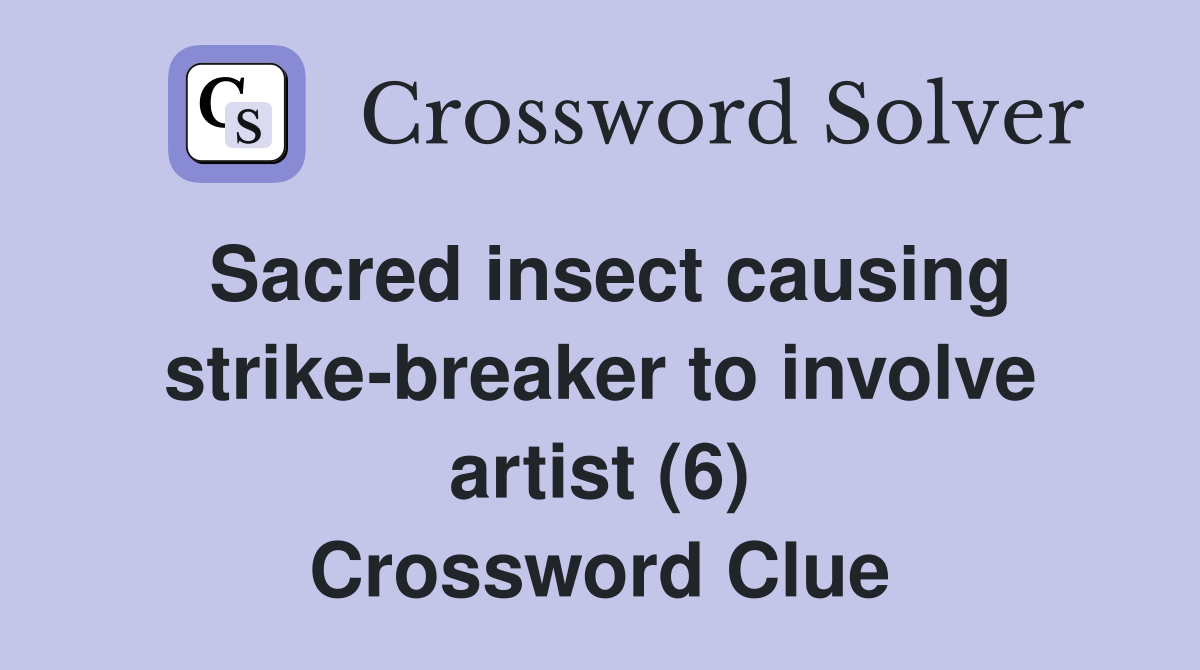 Sacred insect causing strike-breaker to involve artist (6) Crossword Clue