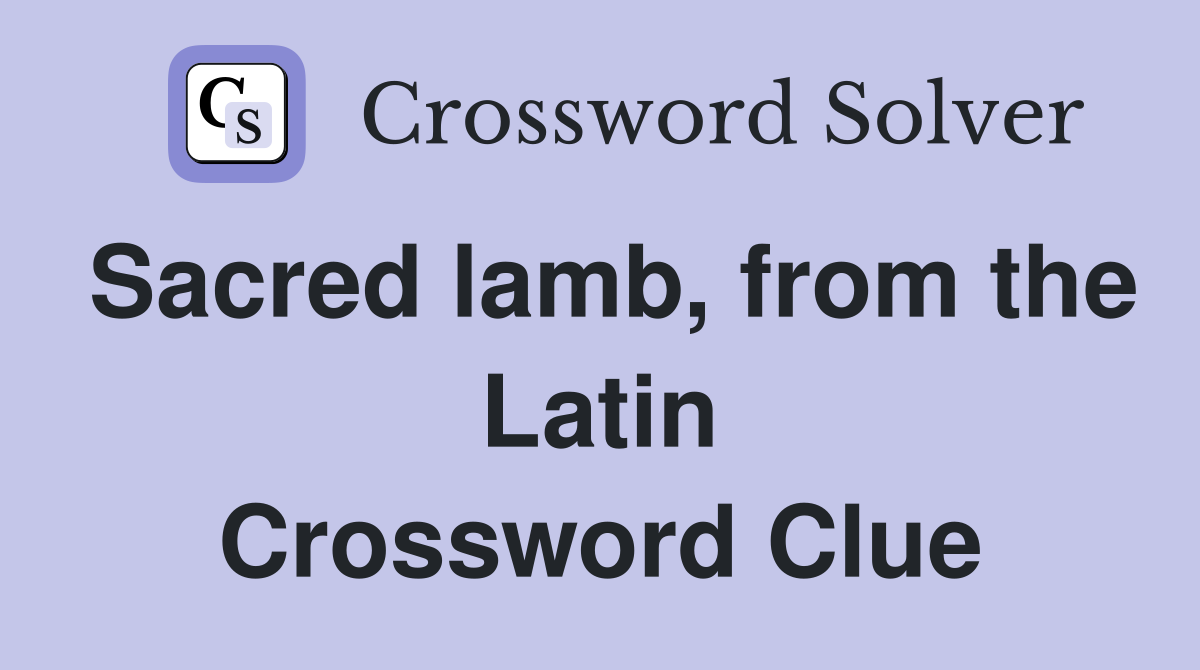 Sacred lamb, from the Latin Crossword Clue
