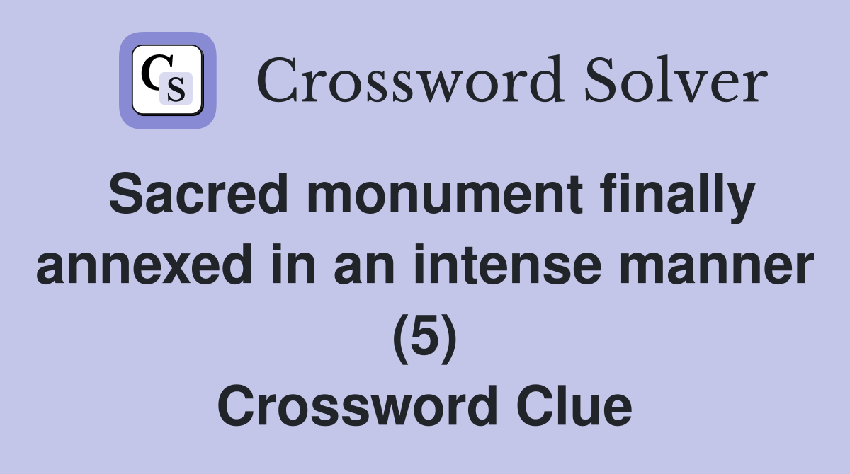 Sacred monument finally annexed in an intense manner (5) Crossword Clue
