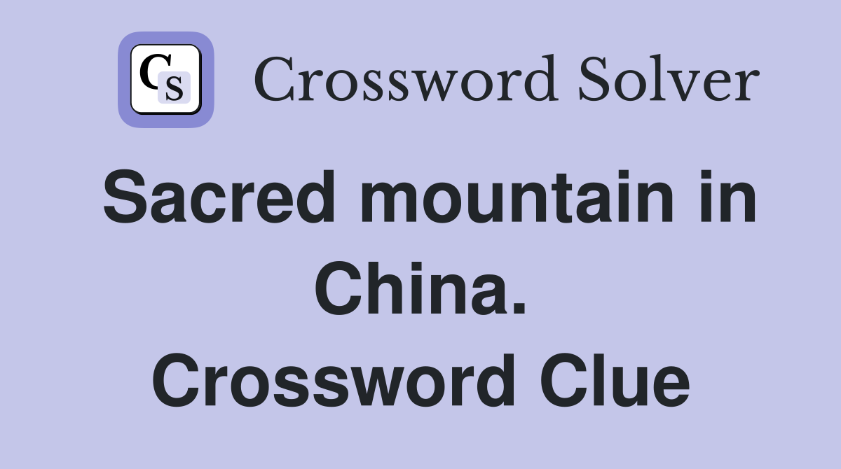Sacred mountain in China. Crossword Clue