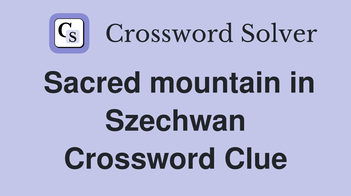 Sacred mountain in Szechwan Crossword Clue