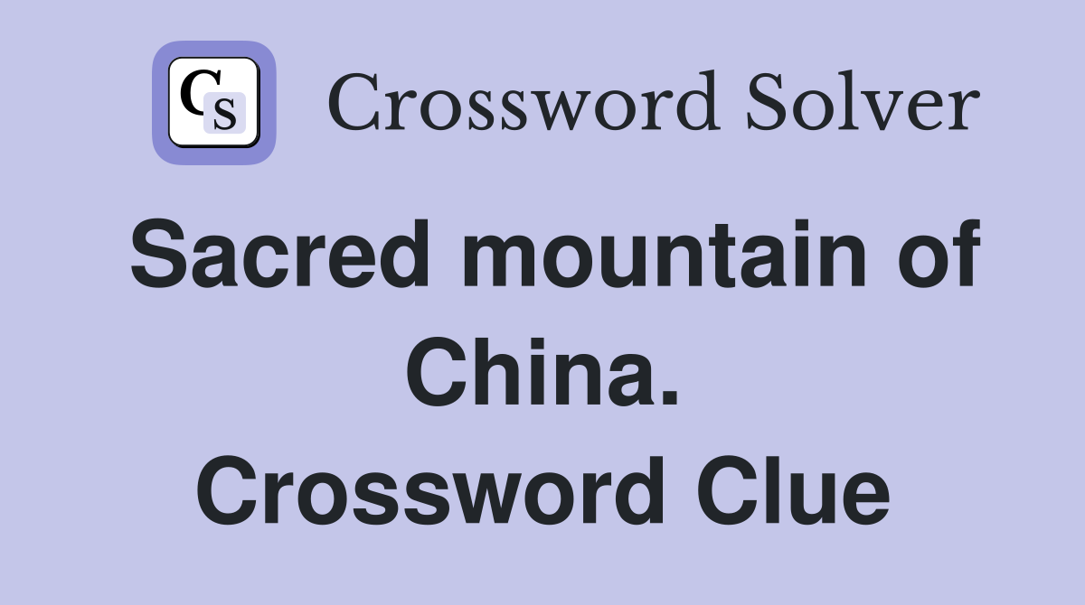Sacred mountain of China. Crossword Clue