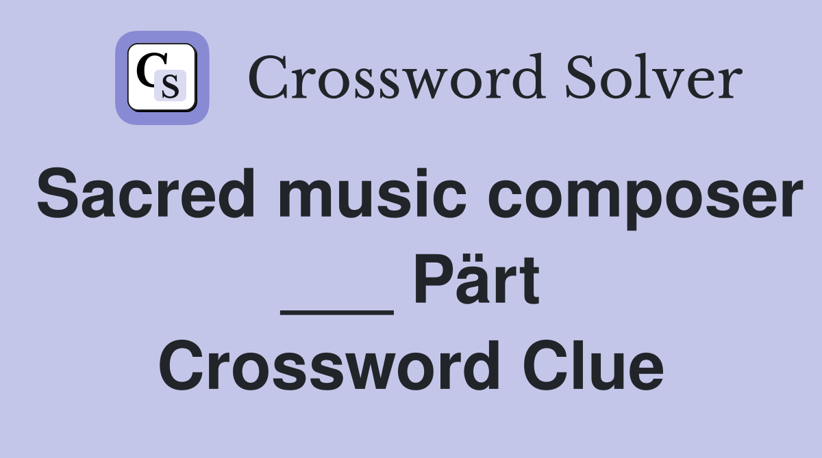 Sacred music composer ___ Pärt Crossword Clue