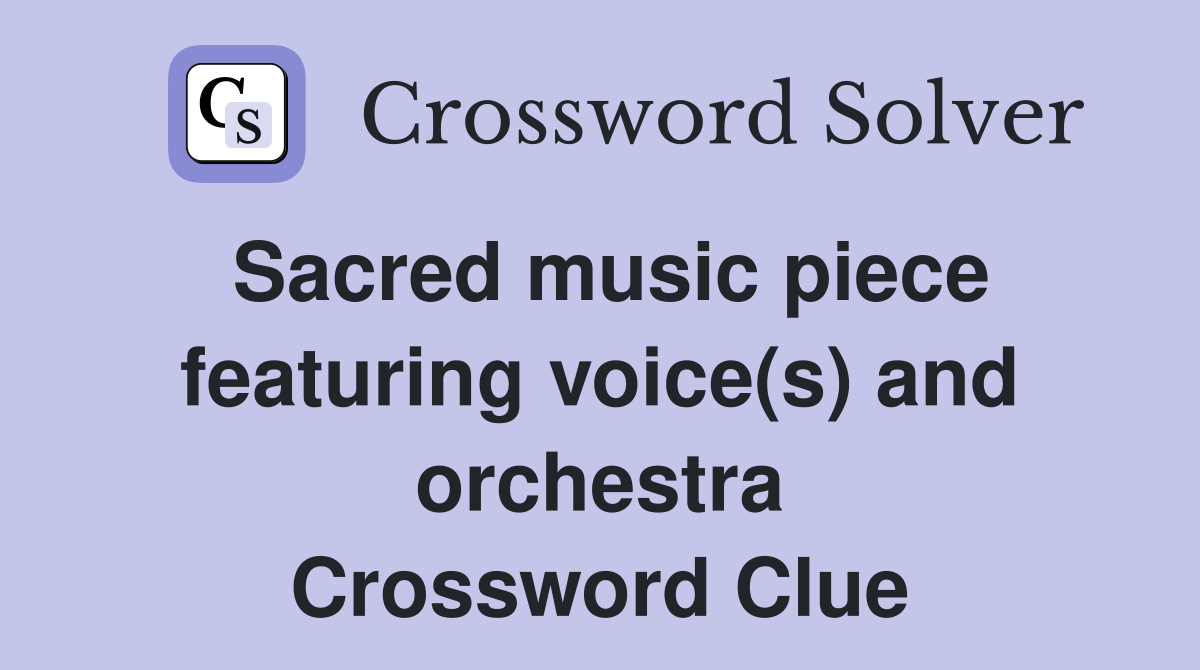 Sacred music piece featuring voice(s) and orchestra Crossword Clue