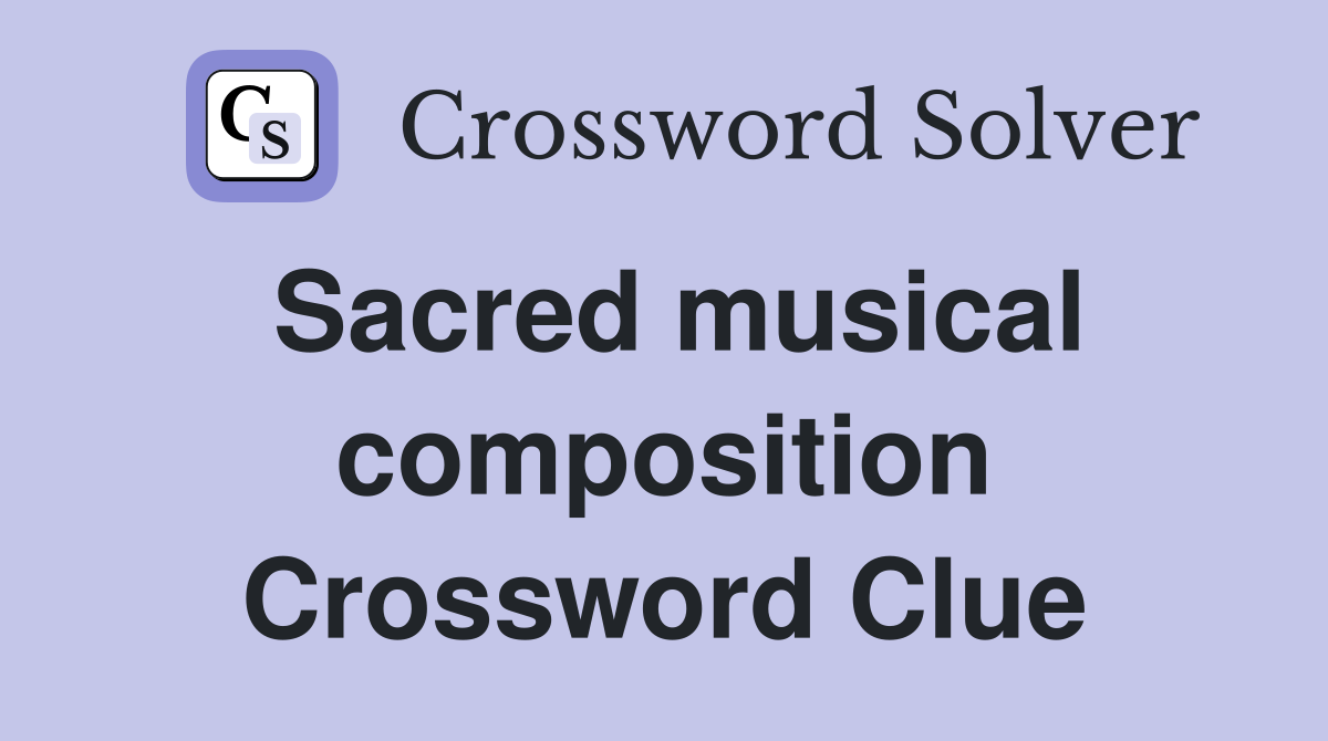 Sacred musical composition Crossword Clue