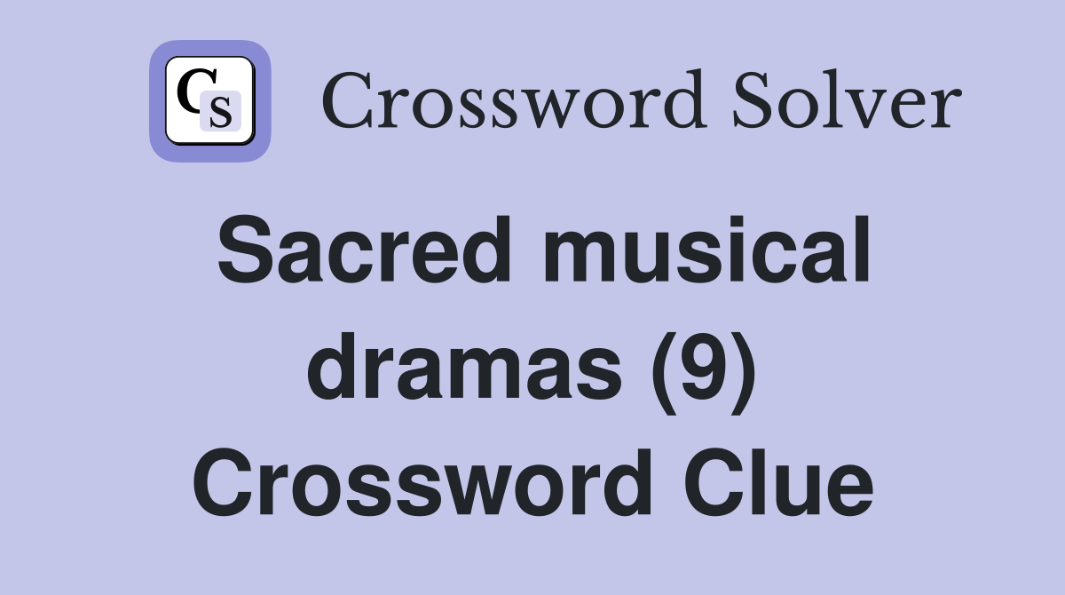 Sacred musical dramas (9) Crossword Clue