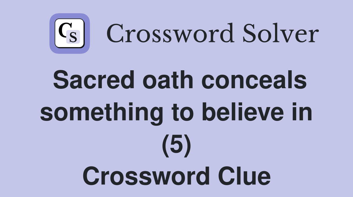 Sacred oath conceals something to believe in (5) Crossword Clue