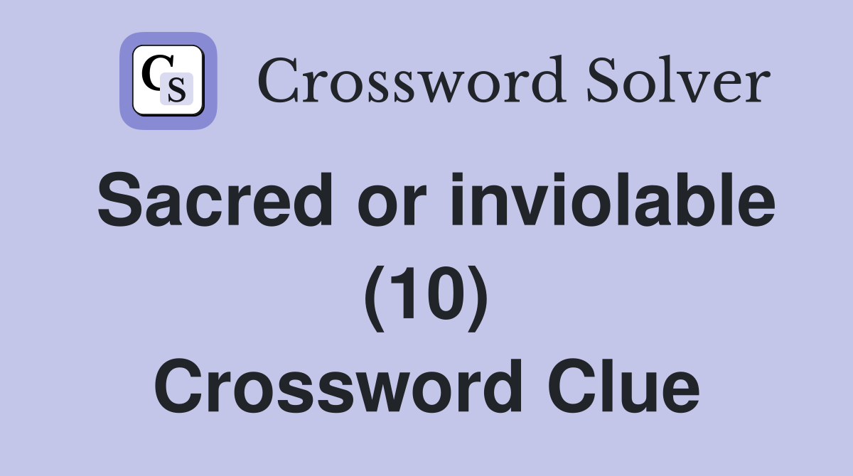 Sacred or inviolable (10) Crossword Clue