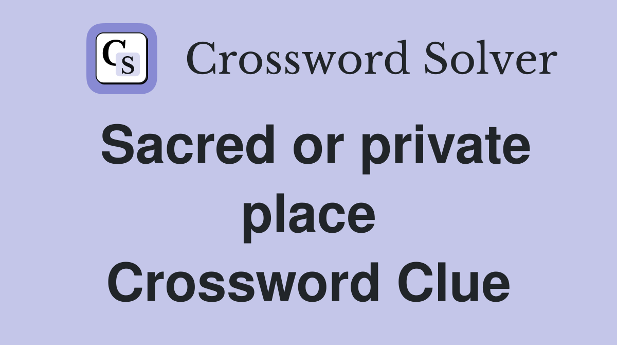 Sacred or private place Crossword Clue
