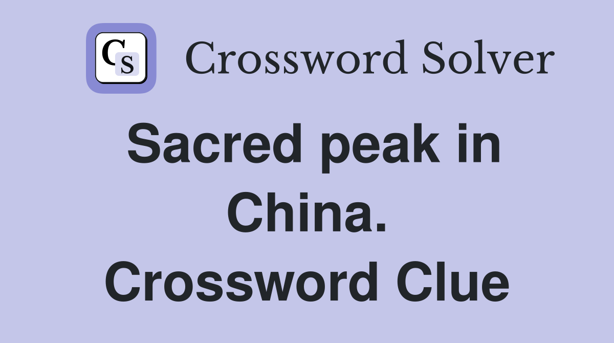 Sacred peak in China. Crossword Clue