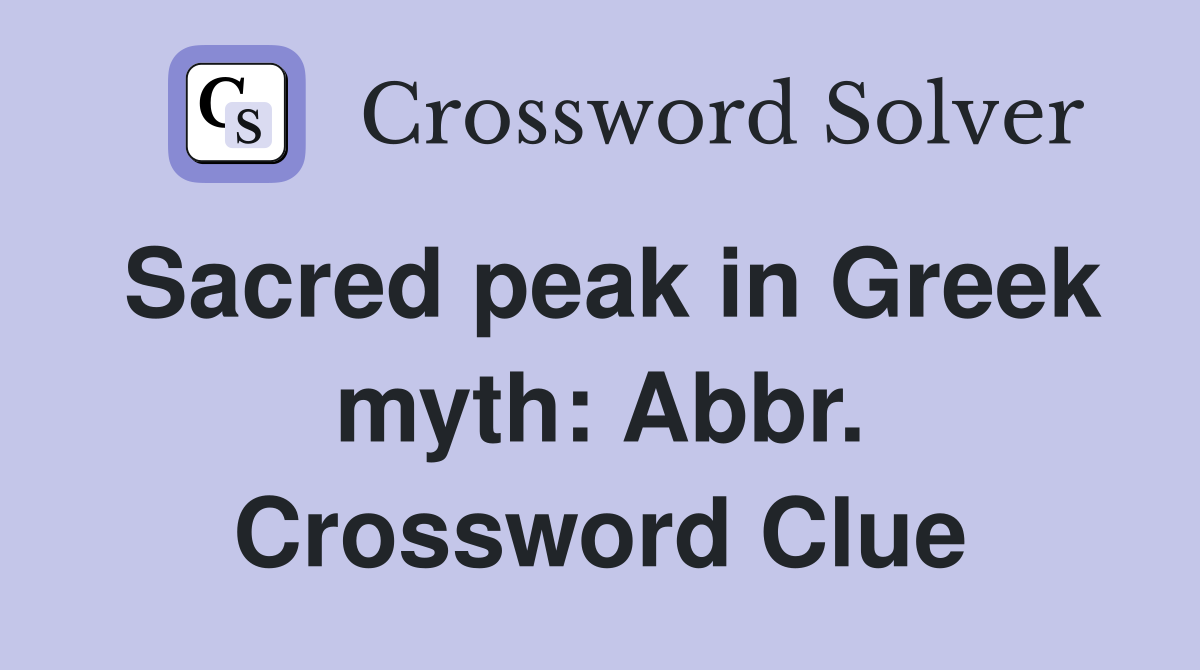 Sacred peak in Greek myth: Abbr. Crossword Clue