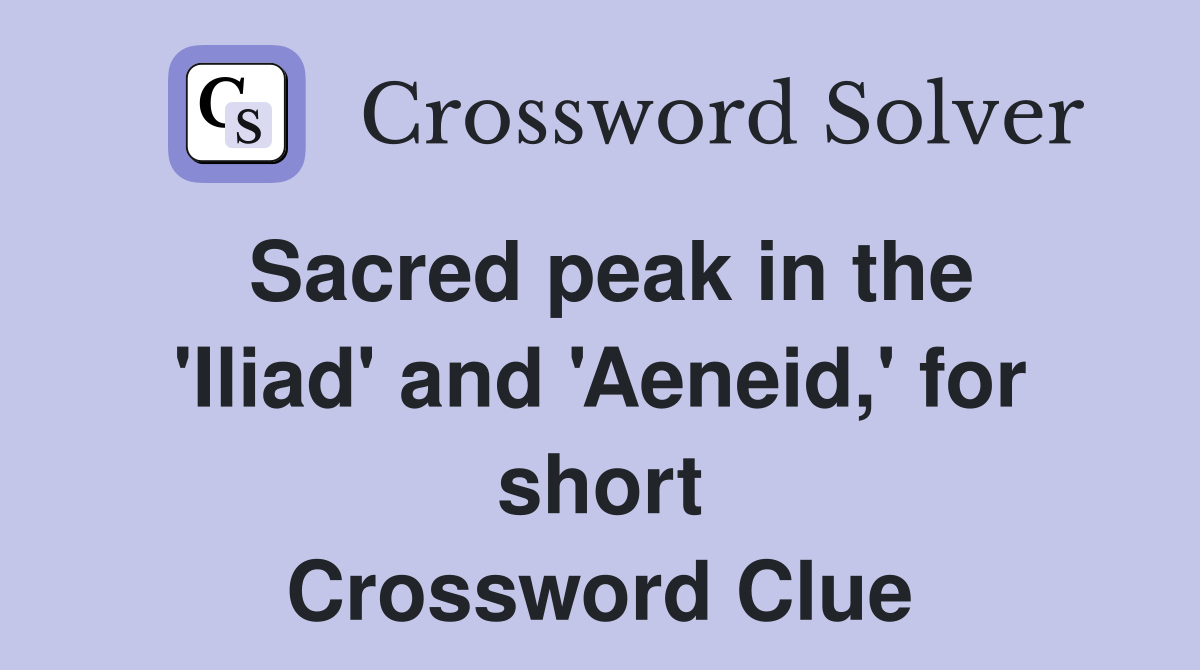 Sacred peak in the 'Iliad' and 'Aeneid,' for short Crossword Clue