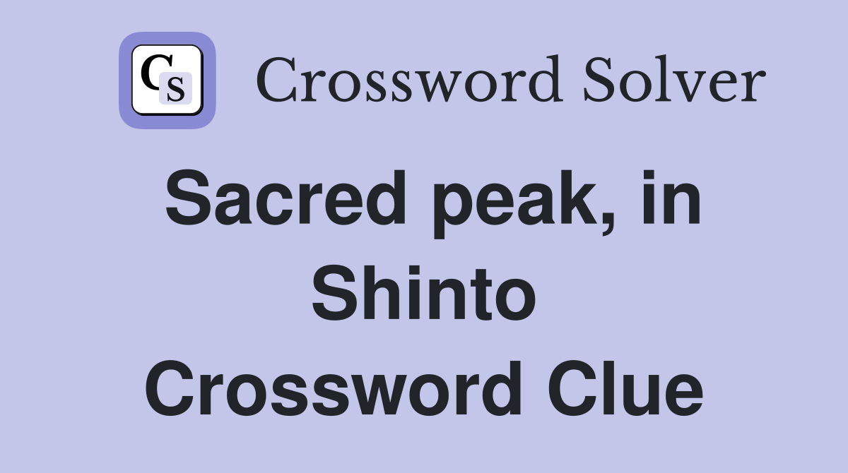Sacred peak, in Shinto Crossword Clue