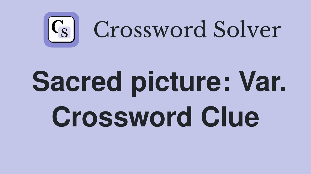 Sacred picture: Var. Crossword Clue