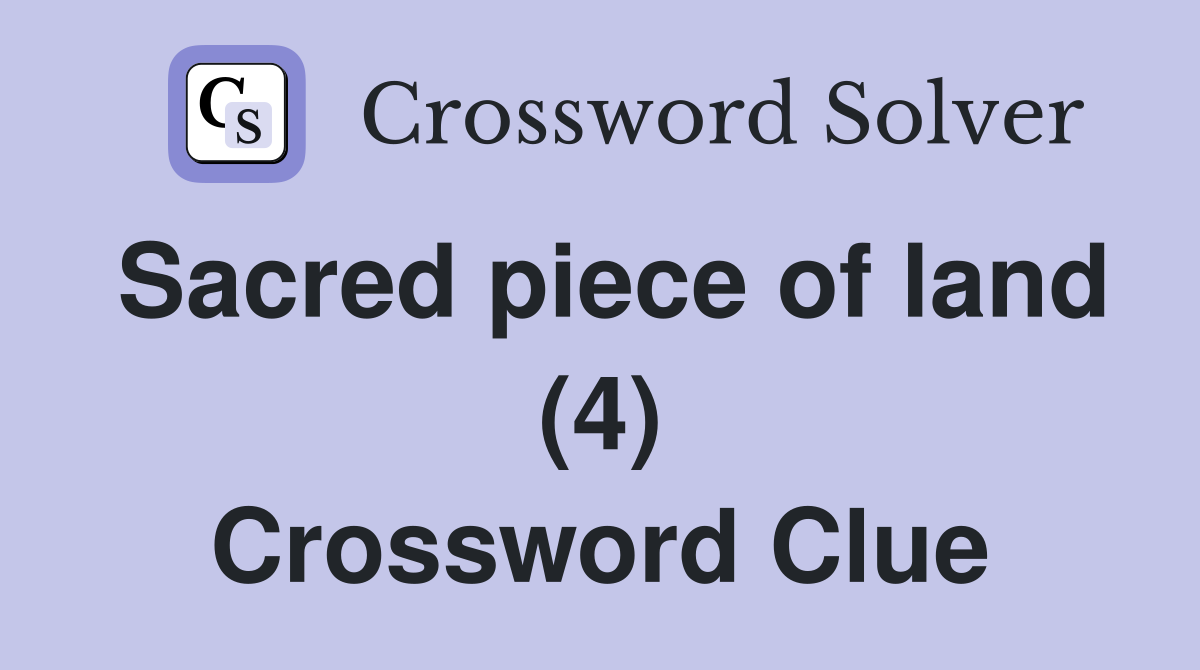 Sacred piece of land (4) Crossword Clue