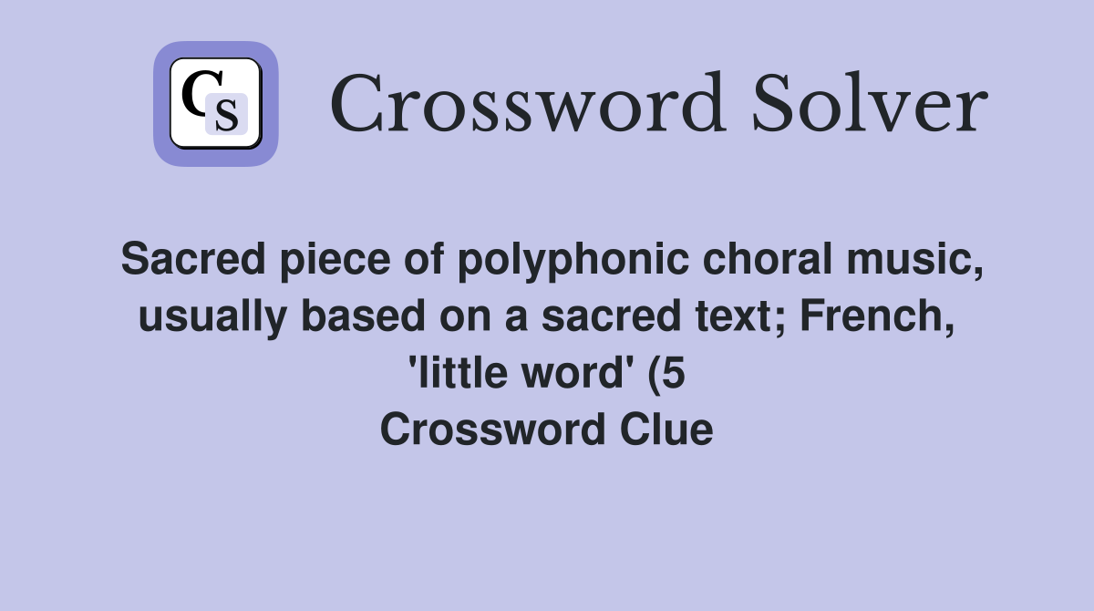 Sacred piece of polyphonic choral music usually based on a sacred text Sacred piece of polyphonic choral music usually based on a sacred text