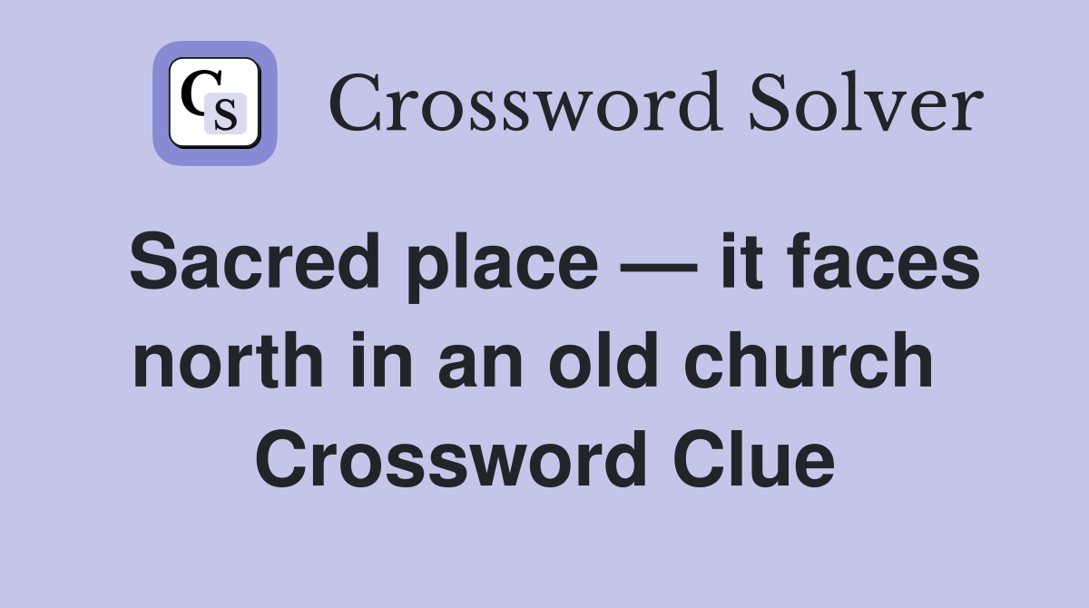 Sacred place — it faces north in an old church  Crossword Clue