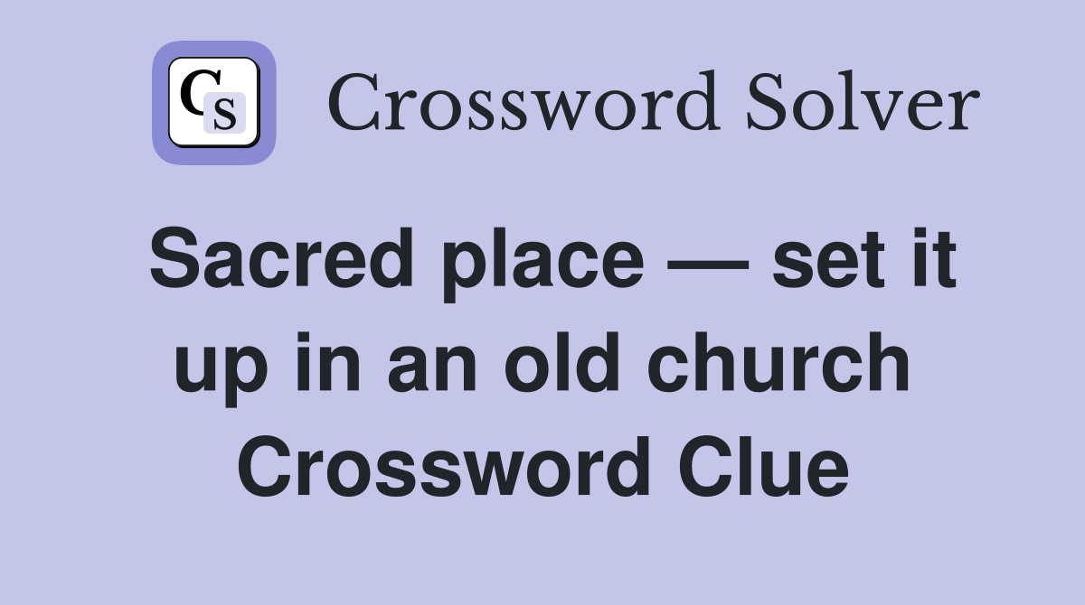 Sacred place — set it up in an old church Crossword Clue