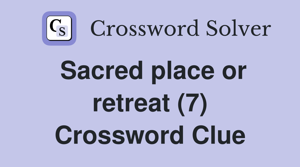 Sacred place or retreat (7) Crossword Clue