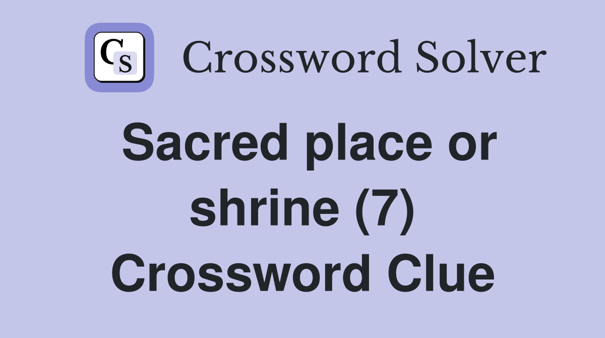 Sacred place or shrine (7) Crossword Clue