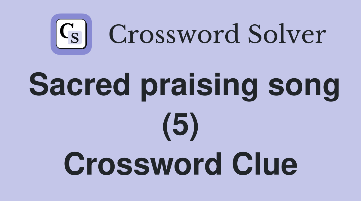 Sacred praising song (5) Crossword Clue
