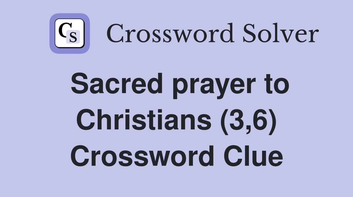 Sacred prayer to Christians (3,6) Crossword Clue