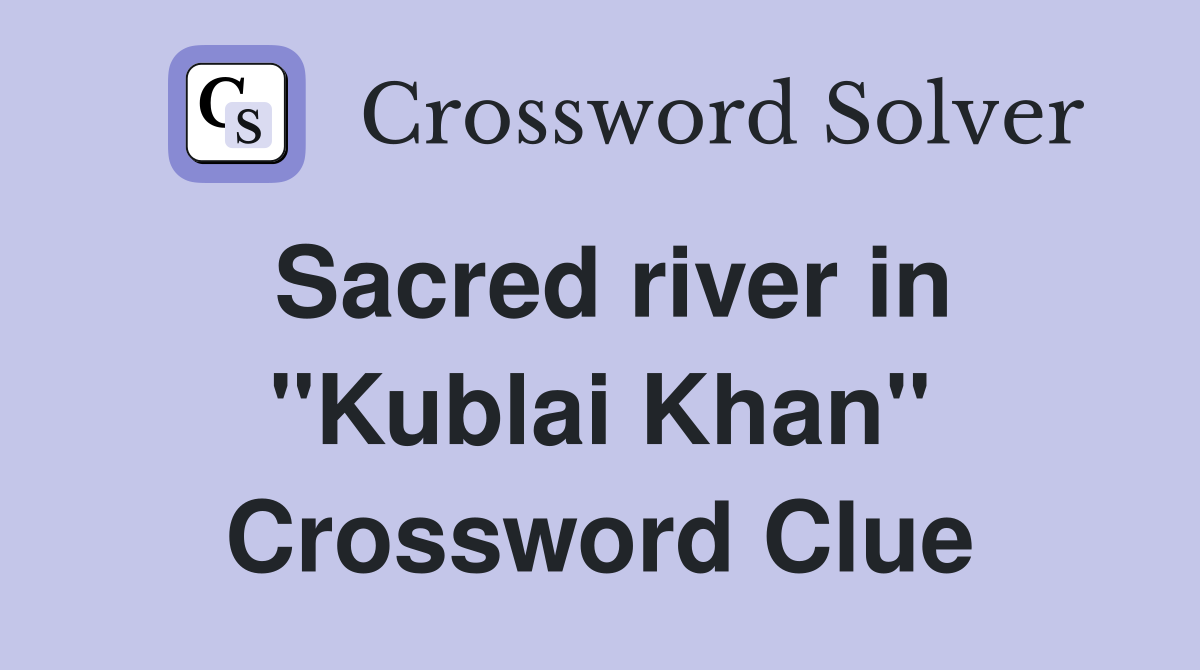 Sacred river in "Kublai Khan" Crossword Clue