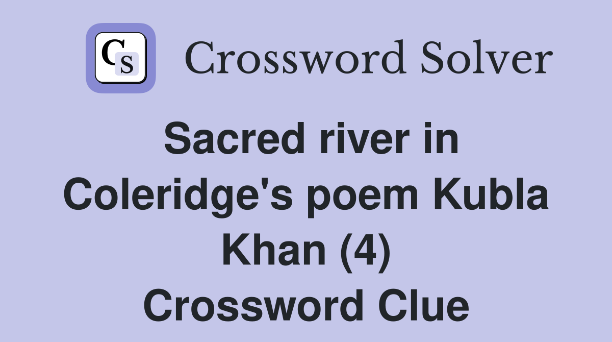 Sacred river in Coleridge's poem Kubla Khan (4) Crossword Clue