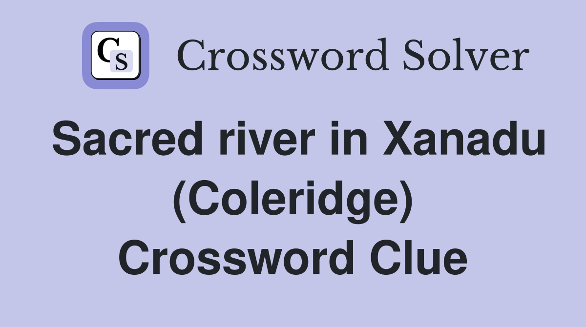 Sacred river in Xanadu (Coleridge) Crossword Clue
