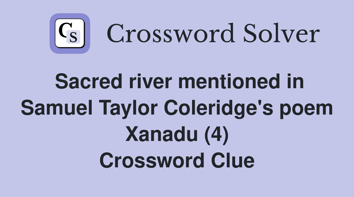 Sacred river mentioned in Samuel Taylor Coleridge's poem Xanadu (4) Crossword Clue