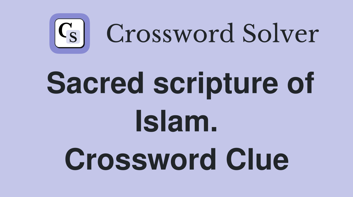 Sacred scripture of Islam. Crossword Clue