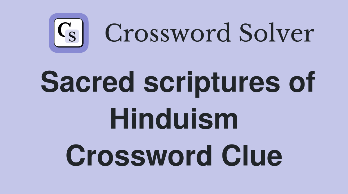 Sacred scriptures of Hinduism Crossword Clue