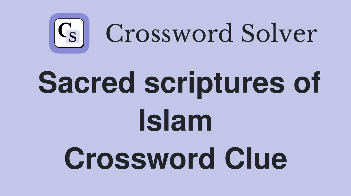 Sacred scriptures of Islam Crossword Clue