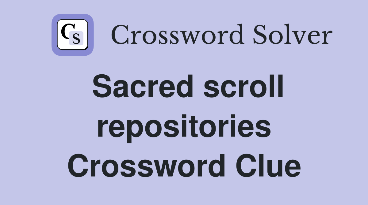 Sacred scroll repositories Crossword Clue