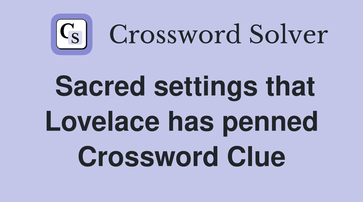 Sacred settings that Lovelace has penned Crossword Clue
