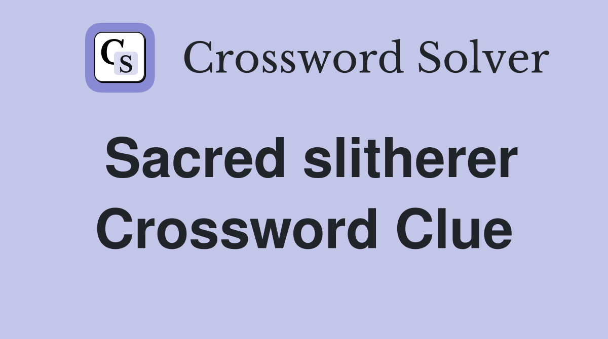 Sacred slitherer Crossword Clue