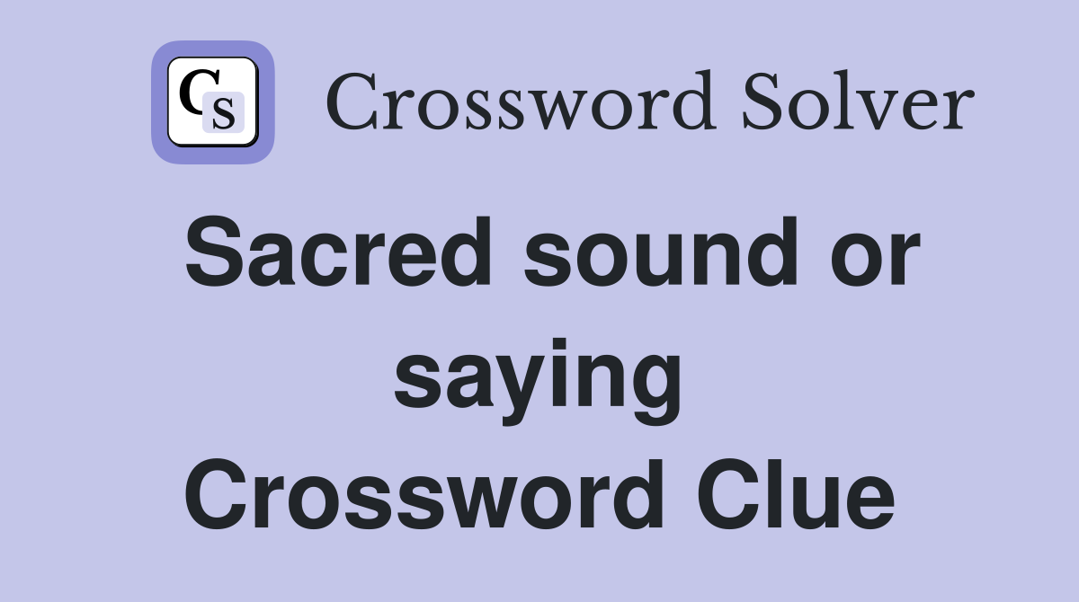 Sacred sound or saying Crossword Clue