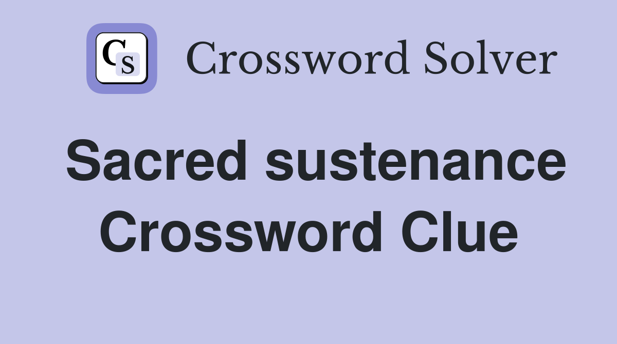 Sacred sustenance Crossword Clue