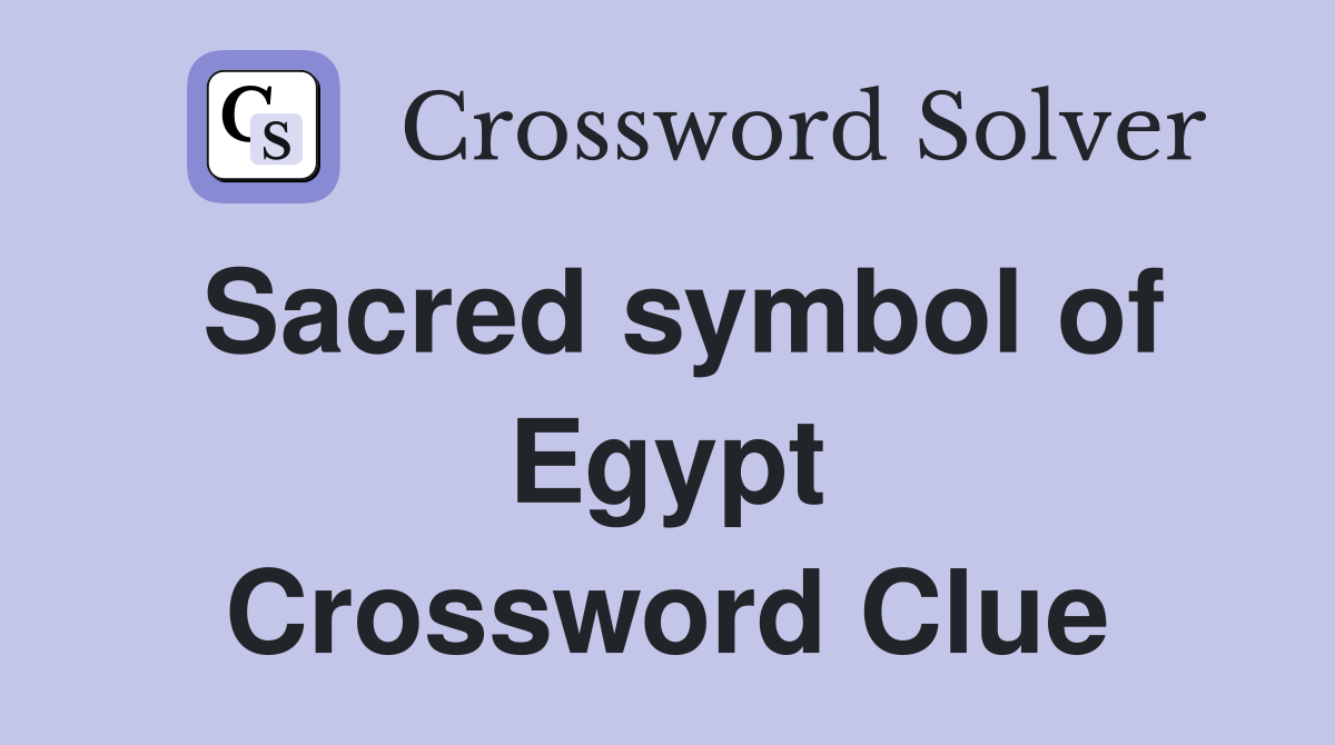 Sacred symbol of Egypt Crossword Clue