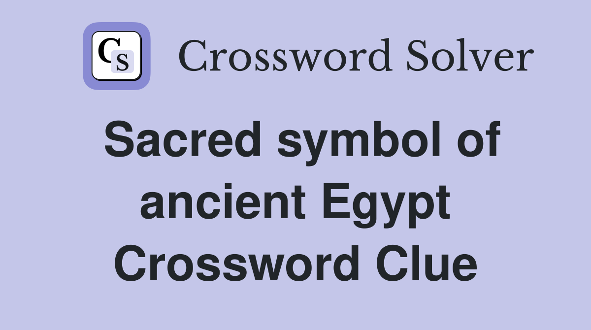 Sacred symbol of ancient Egypt Crossword Clue